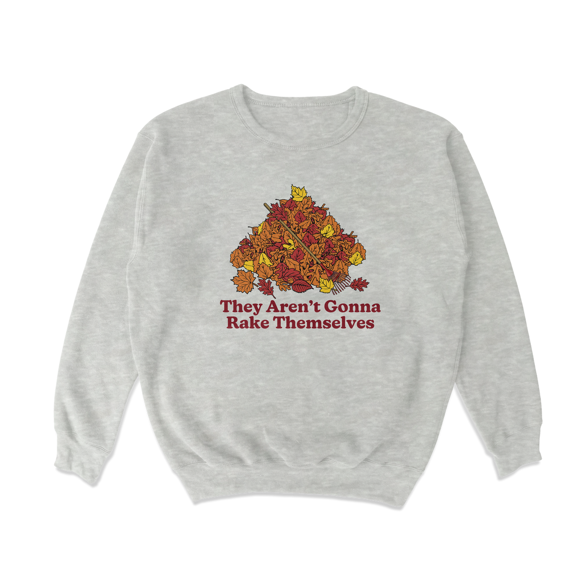 Aren't Gonna Rake Themselves Crewneck Sweatshirt