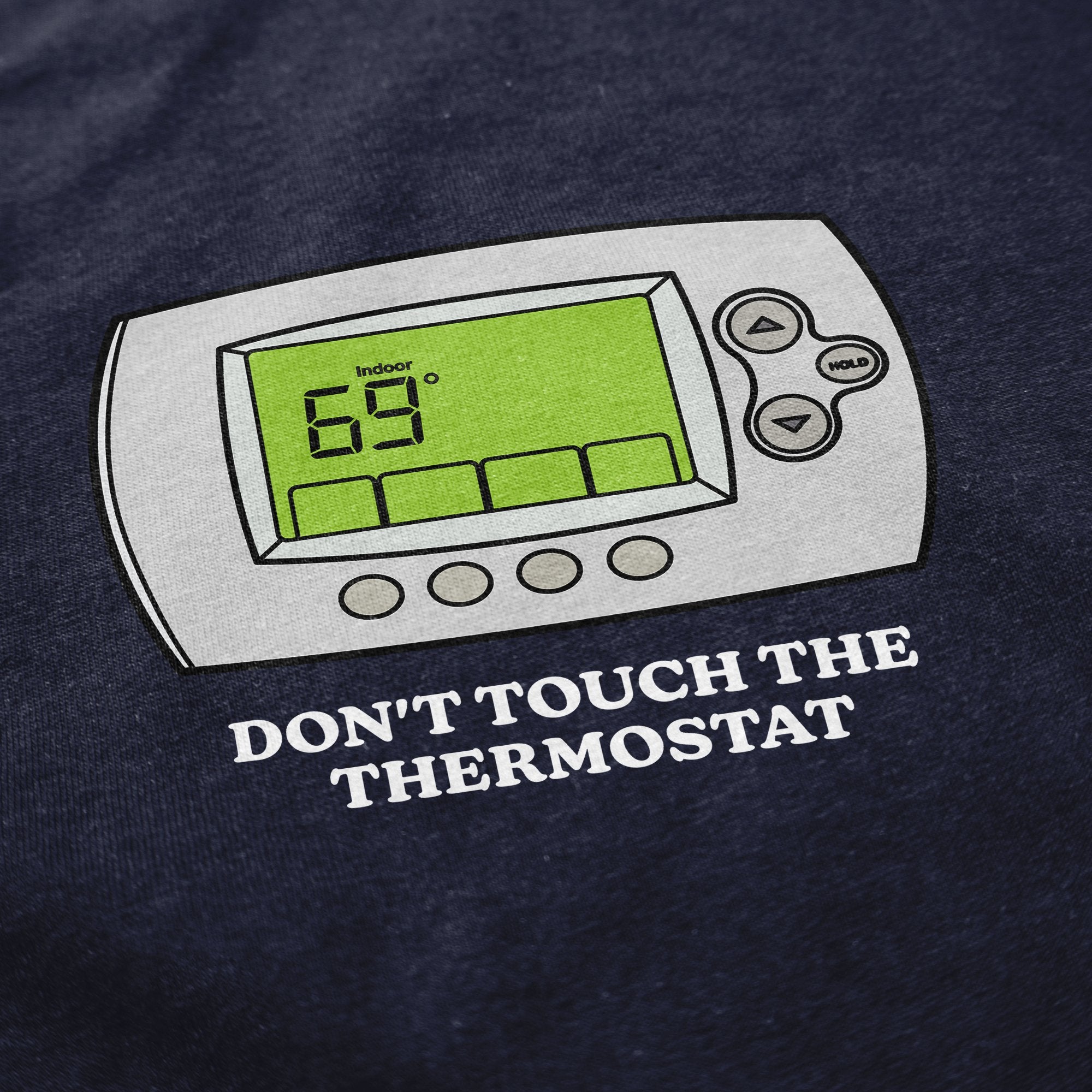 Don't Touch The Thermostat T Shirt - Middle Class Fancy