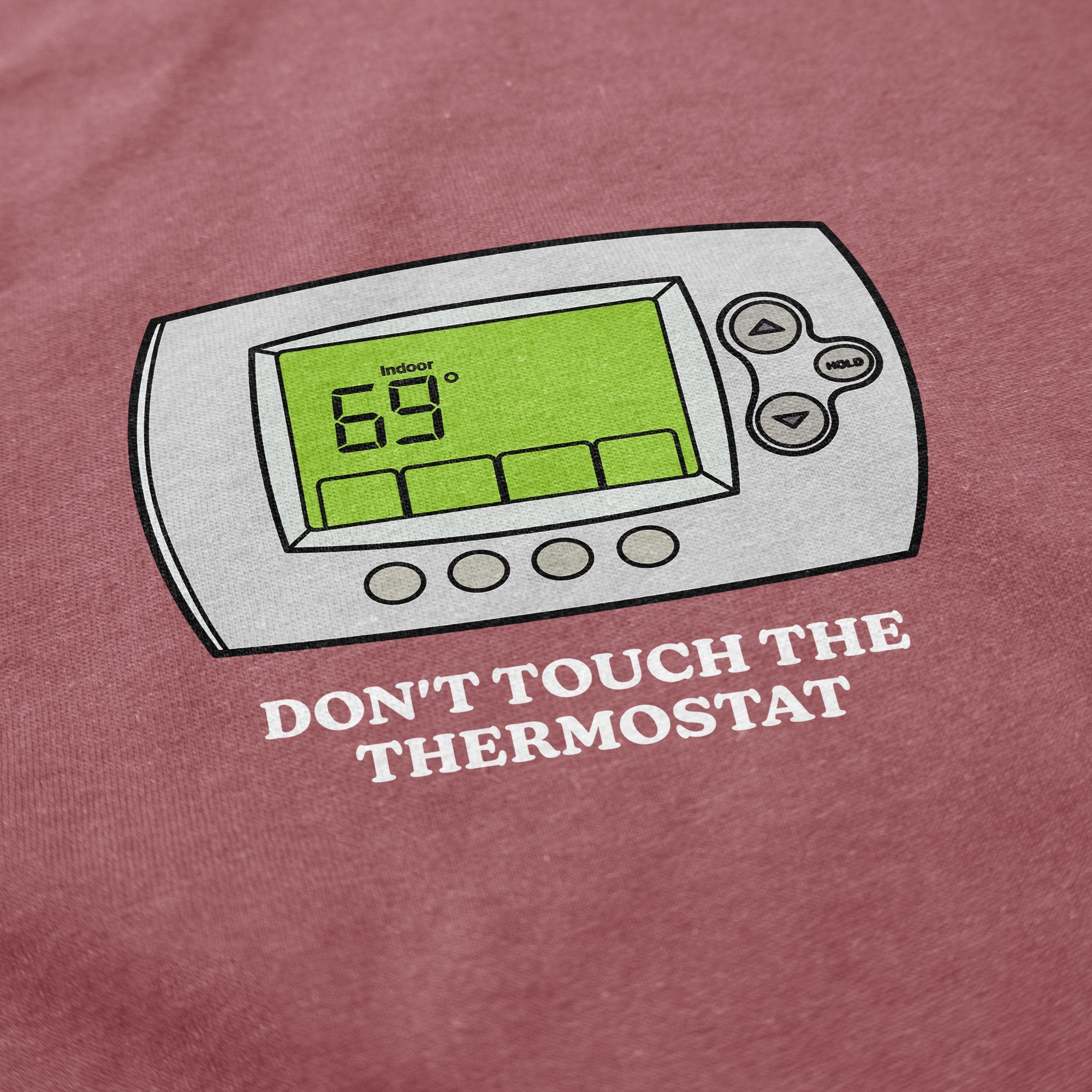 Don't Touch The Thermostat T Shirt - Middle Class Fancy