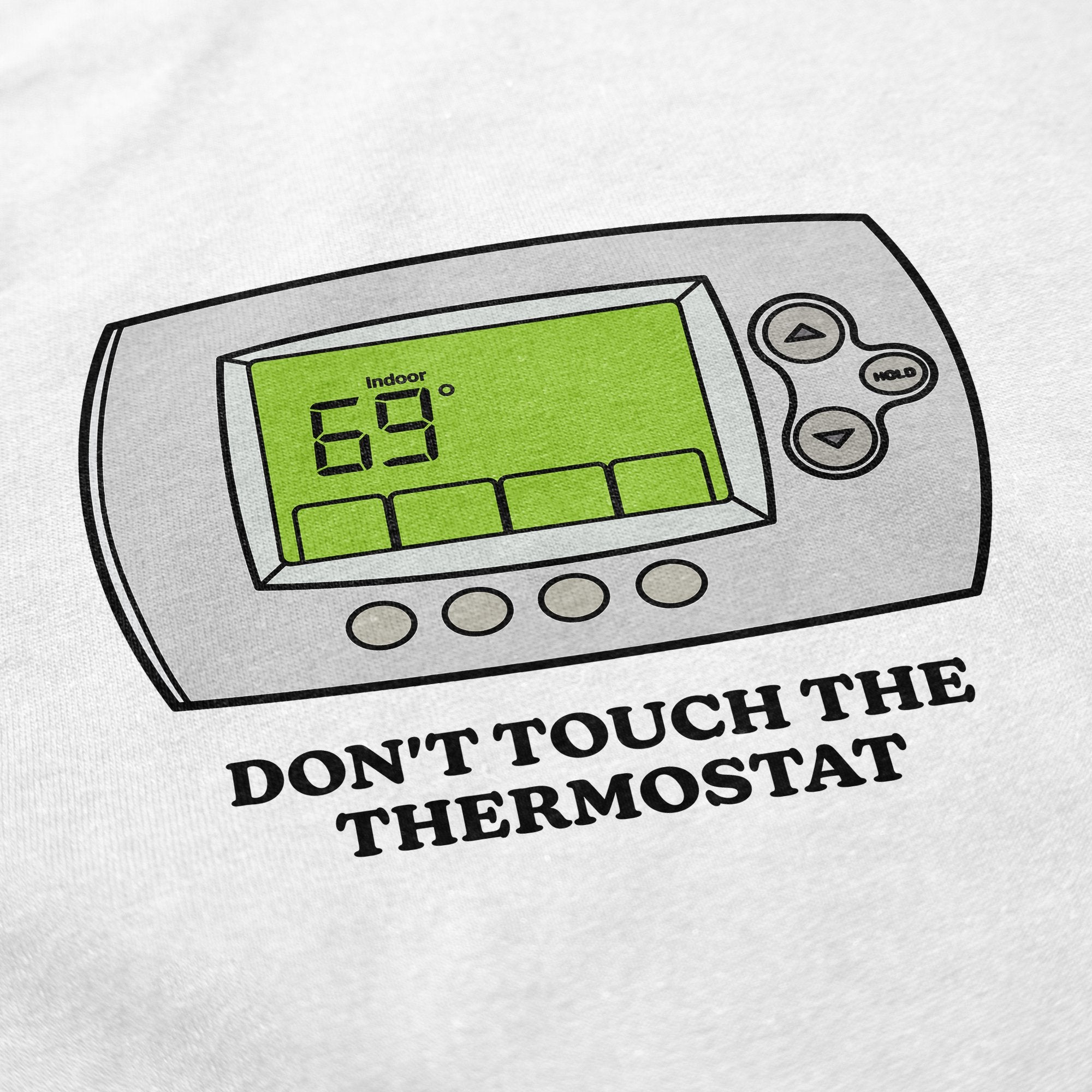 Don't Touch The Thermostat T Shirt - Middle Class Fancy