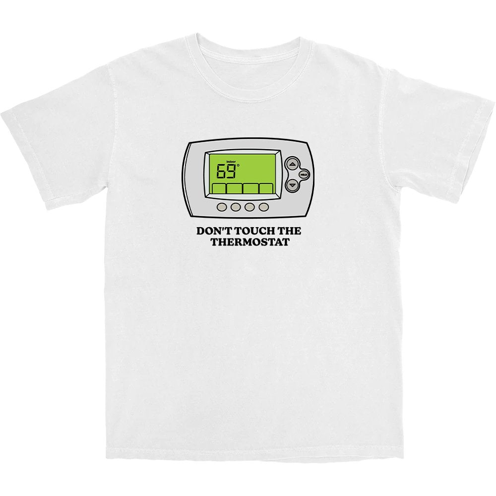 Don't Touch The Thermostat T Shirt - Middle Class Fancy