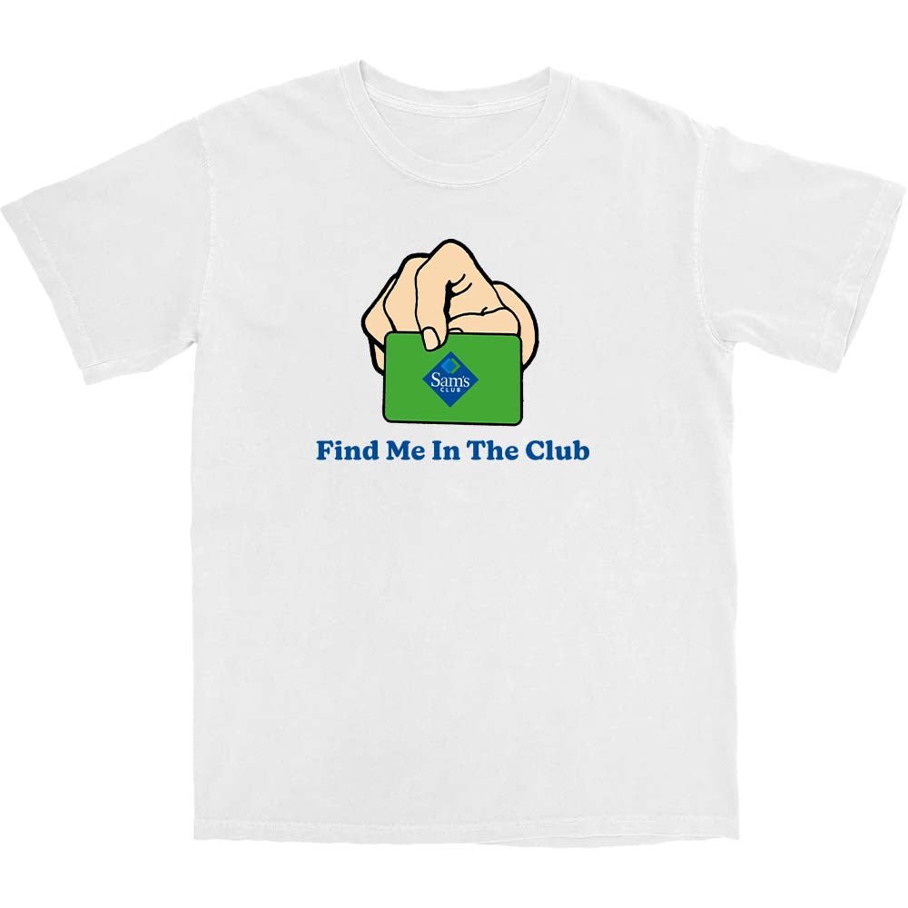 Find Me In The Club T Shirt - Middle Class Fancy