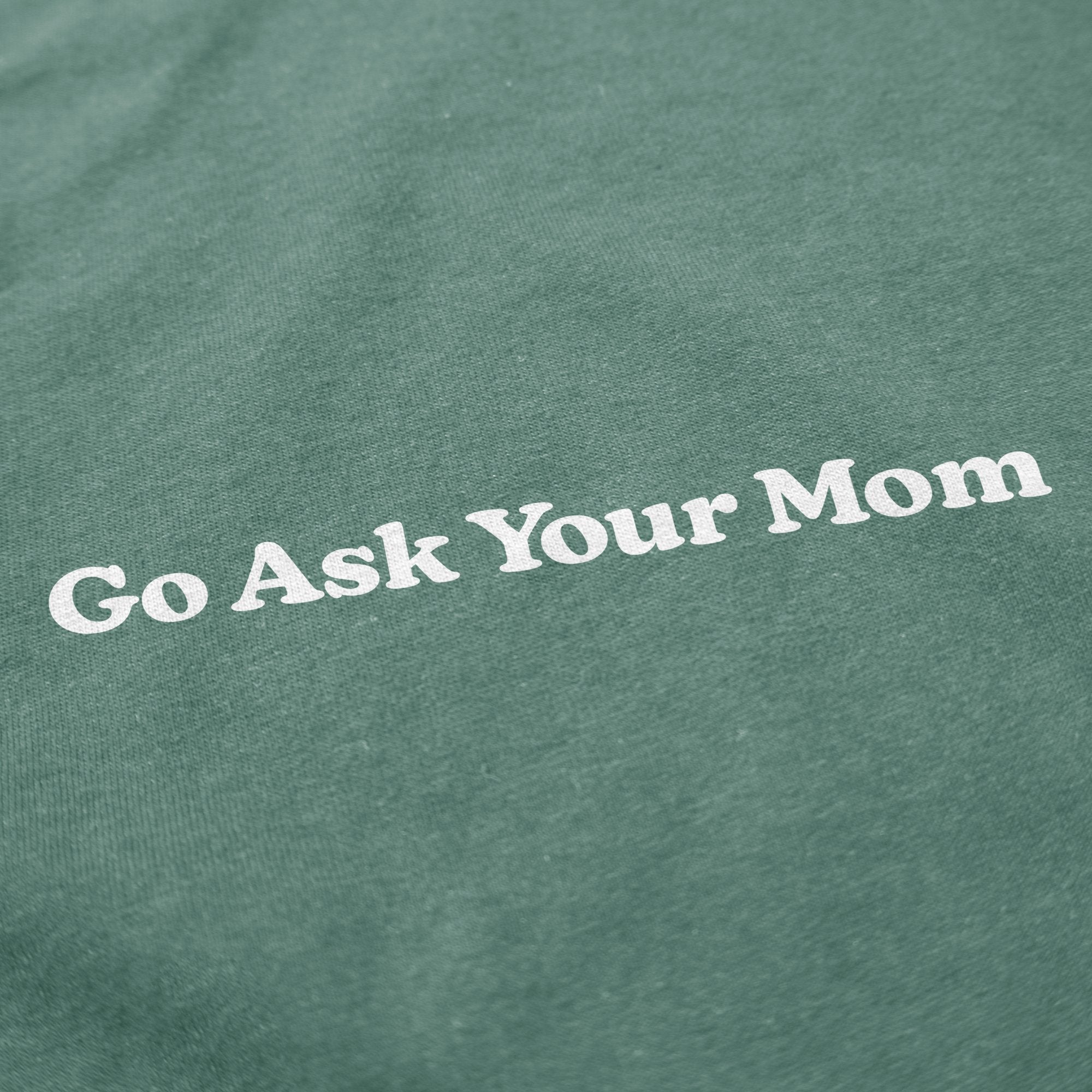 Go Ask Your Mom T Shirt - Middle Class Fancy