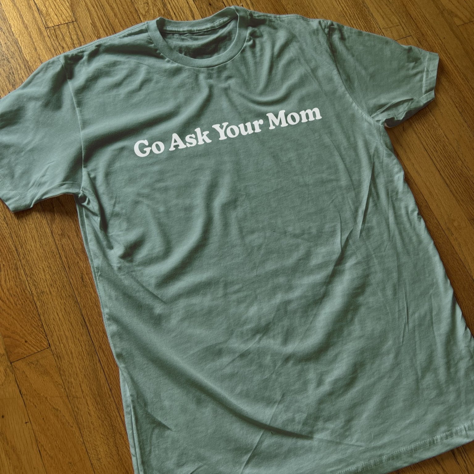 Go Ask Your Mom T Shirt - Middle Class Fancy