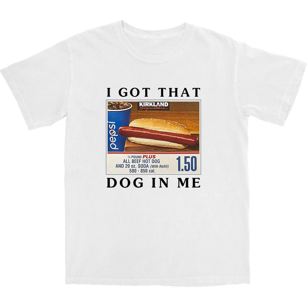 Got That Hot Dog In Me T Shirt - Middle Class Fancy