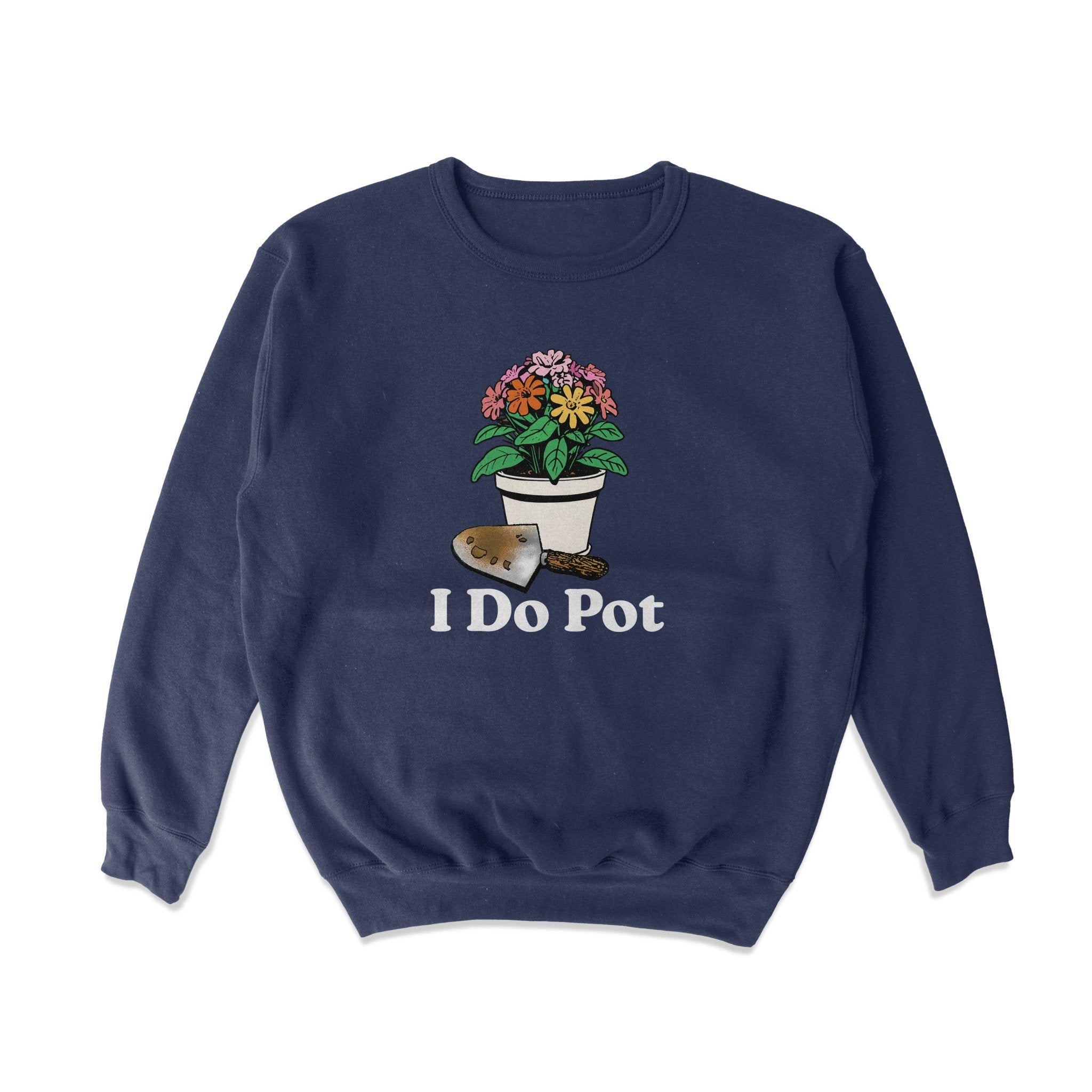I Do Pot Crewneck Sweatshirt - Middle Class Fancy