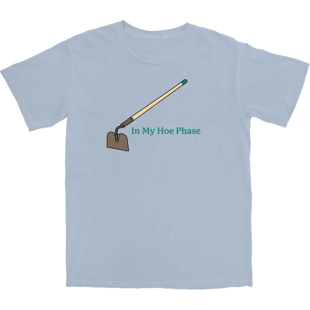 In My Hoe Phase T Shirt - Middle Class Fancy