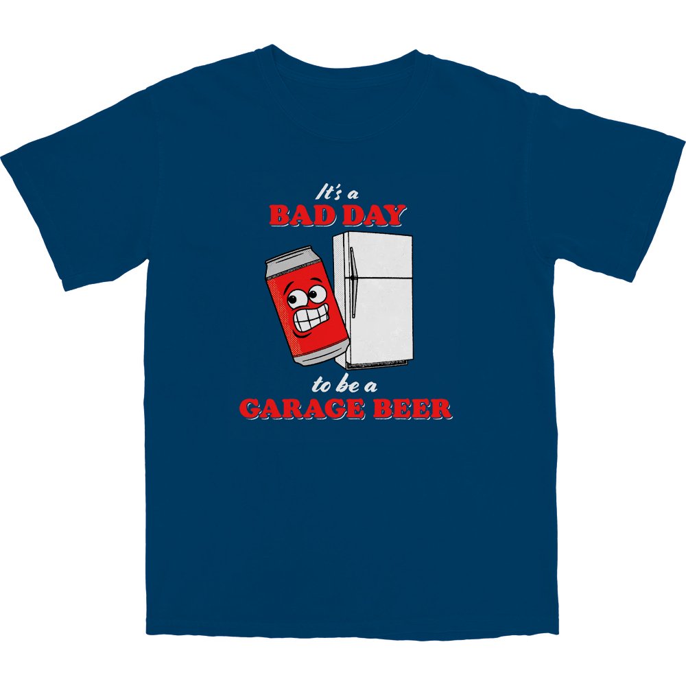 It's a Bad Day to Be a Garage Beer T Shirt - Middle Class Fancy