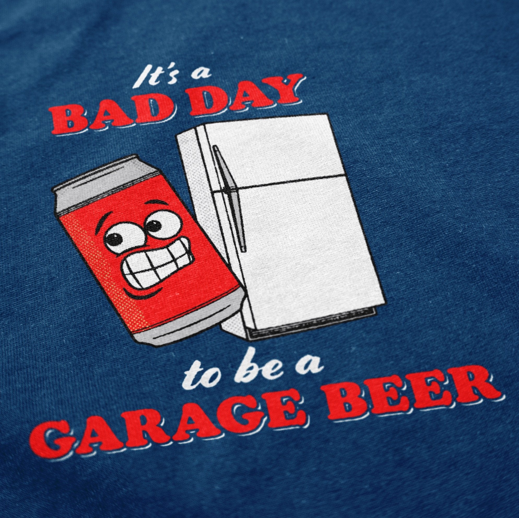It's a Bad Day to Be a Garage Beer T Shirt - Middle Class Fancy