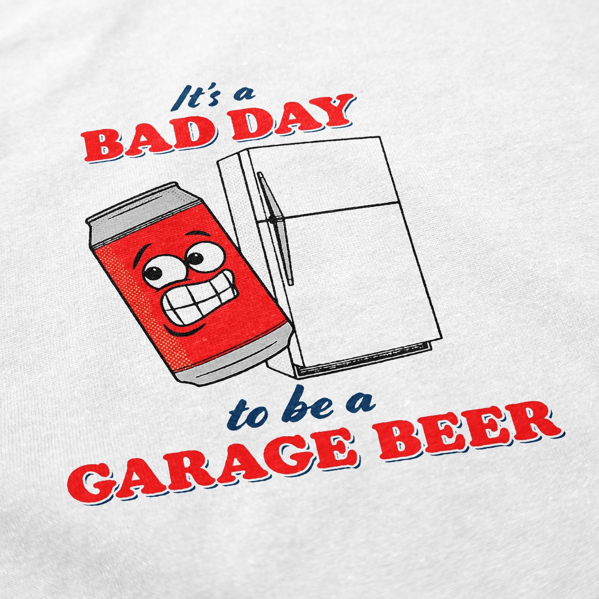 It's a Bad Day to Be a Garage Beer T Shirt - Middle Class Fancy