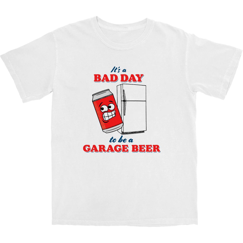 It's a Bad Day to Be a Garage Beer T Shirt - Middle Class Fancy