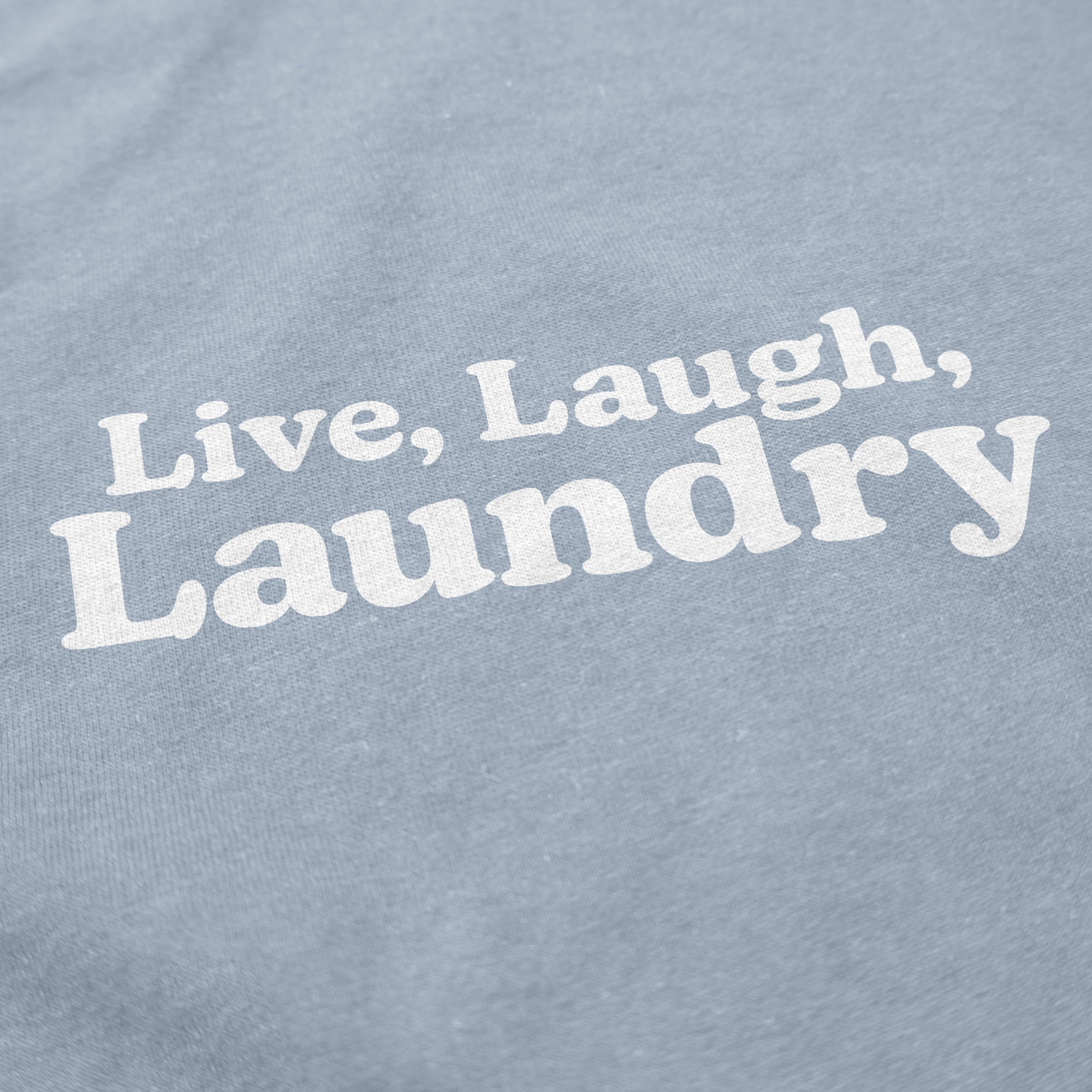 Live, Laugh, Laundry T Shirt - Middle Class Fancy