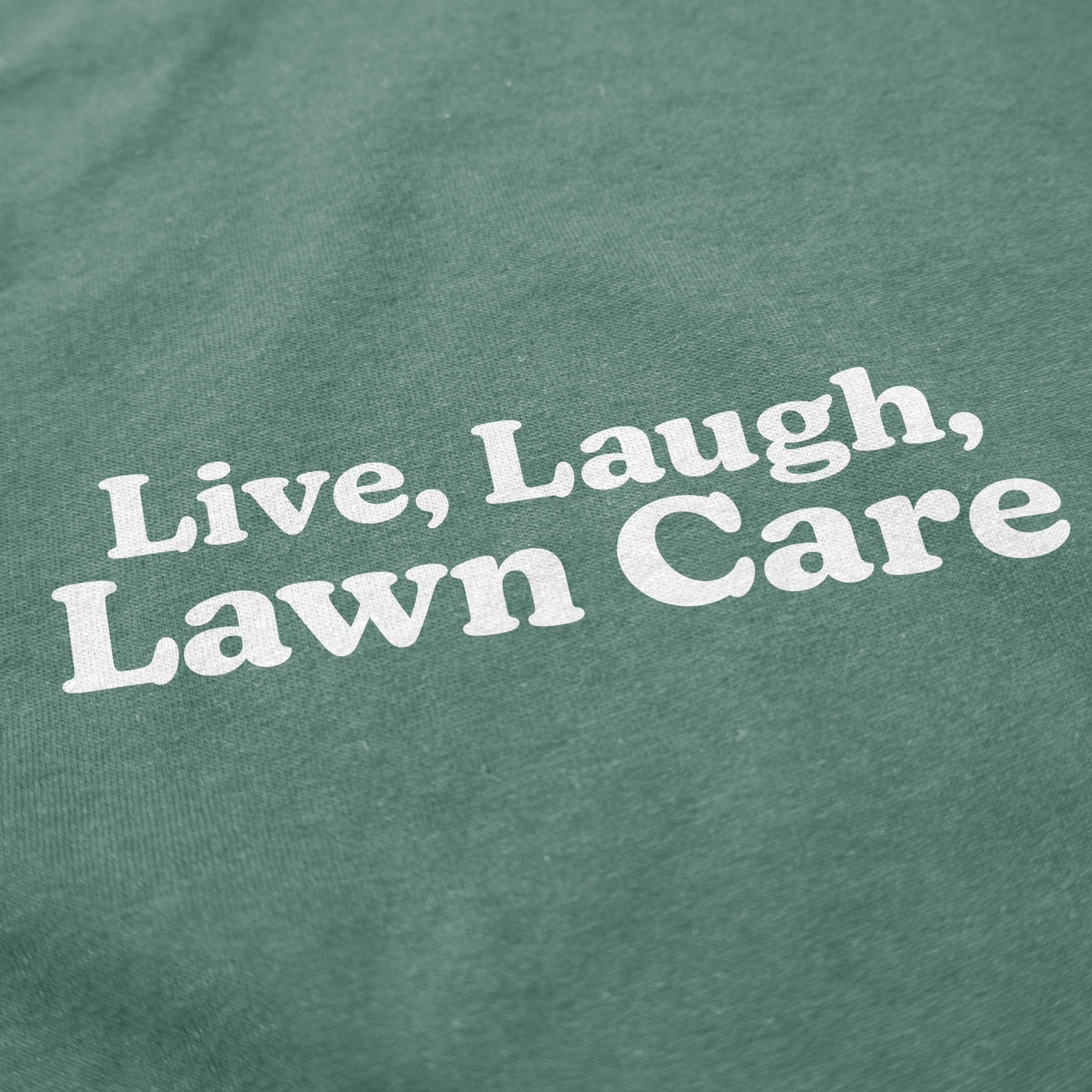Live, Laugh, Lawn Care T Shirt - Middle Class Fancy