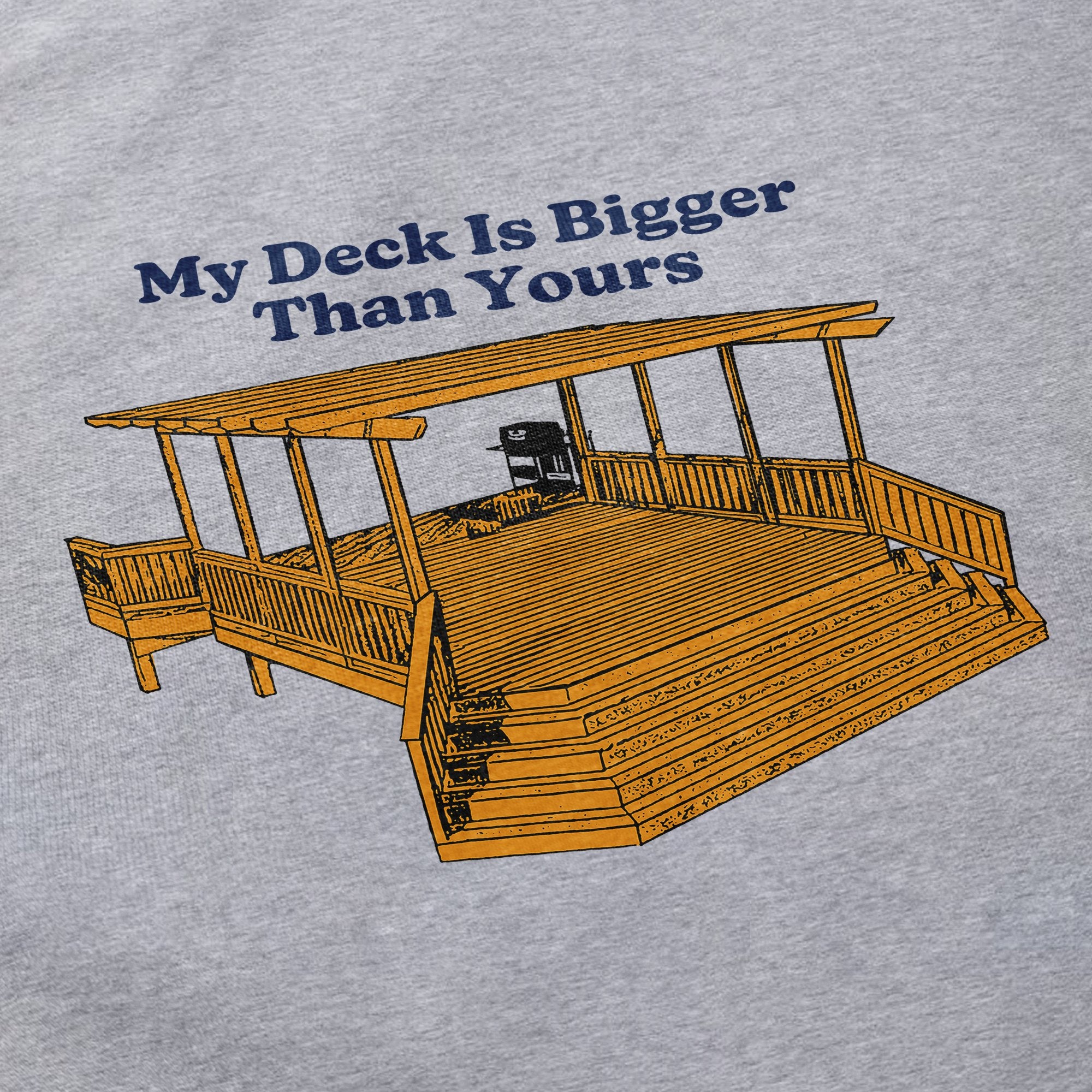 My Deck Is Bigger Than Yours T Shirt - Middle Class Fancy