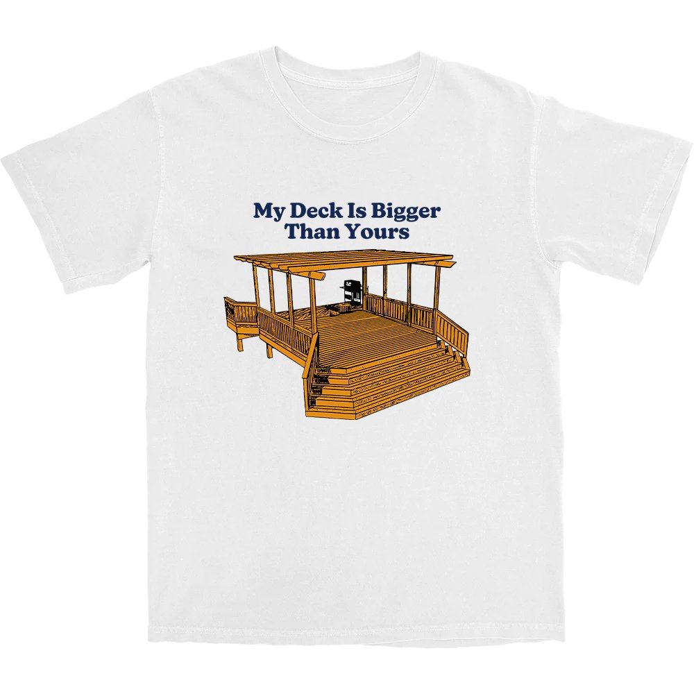 My Deck Is Bigger Than Yours T Shirt - Middle Class Fancy
