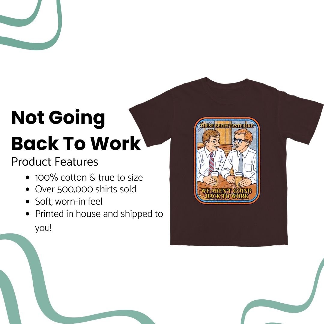Not Going Back to Work T Shirt - Middle Class Fancy