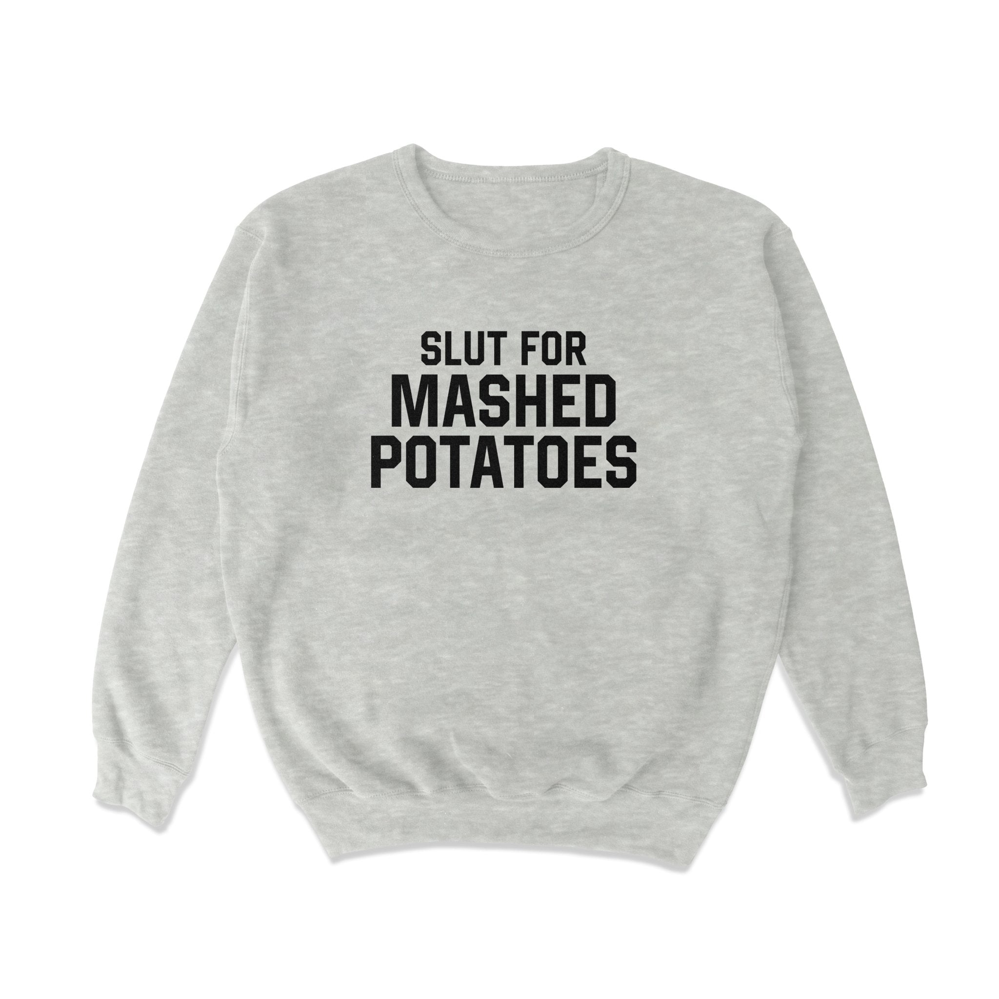 Slut for Mashed Potatoes Crewneck Sweatshirt - Middle Class Fancy