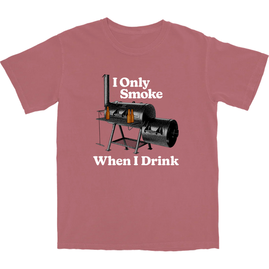 I Only Smoke When I Drink T Shirt
