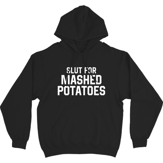 Slut for Mashed Potatoes Hoodie