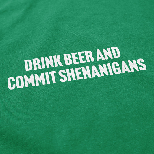 Drink Beer and Commit Shenanigans T Shirt