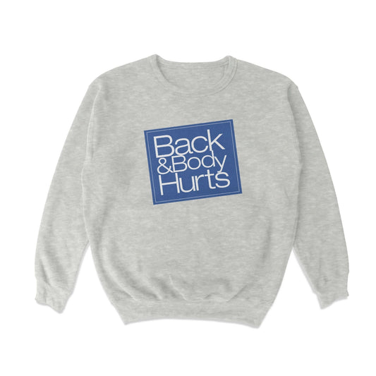 Back And Body Hurts Crewneck Sweatshirt - Middle Class Fancy