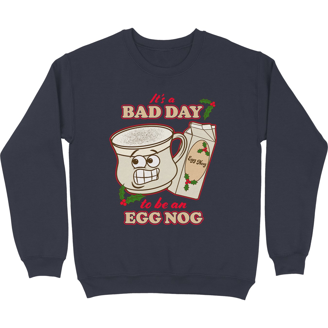 Bad Day Egg Nog Tacky Sweatshirt - Middle Class Fancy