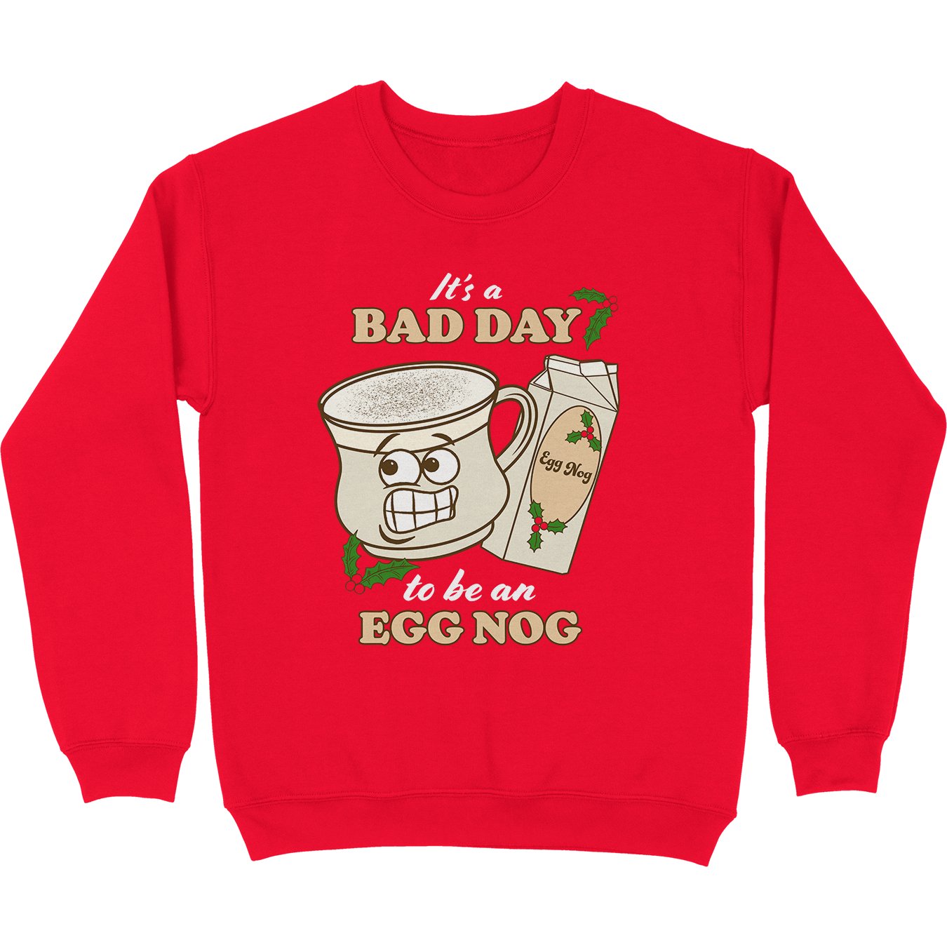 Bad Day Egg Nog Tacky Sweatshirt - Middle Class Fancy