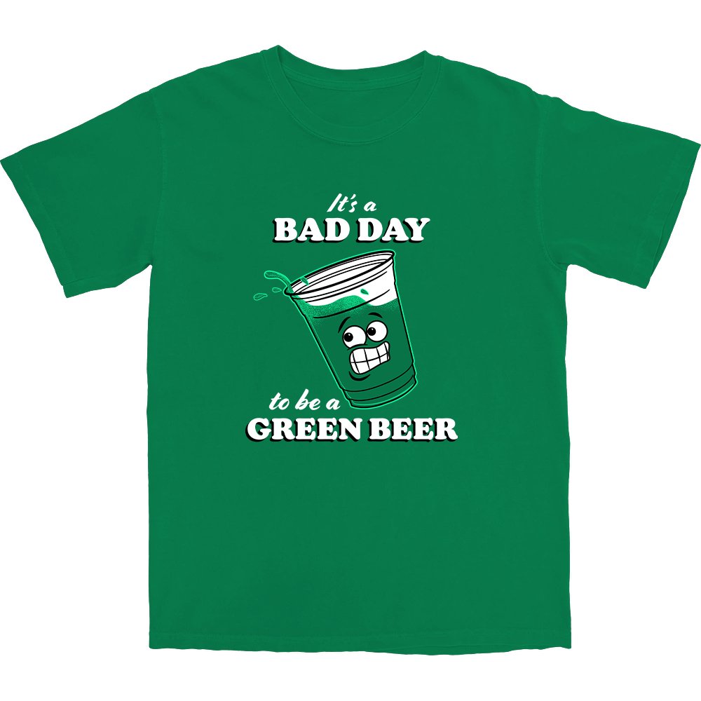 Bad Day to be a Green Beer T Shirt - Middle Class Fancy