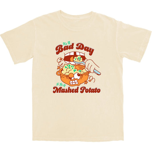 Bad day to be mashed potatoes T Shirt - Middle Class Fancy