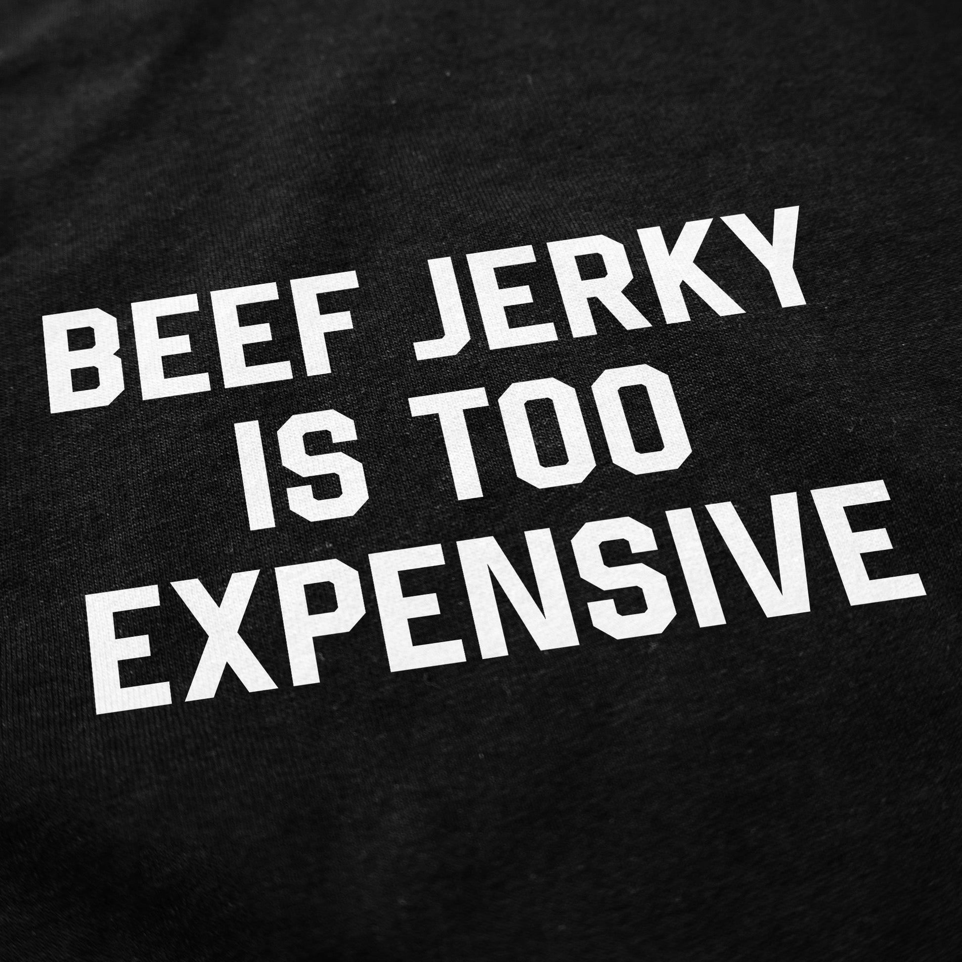 Beef Jerky Is Too Expensive T Shirt - Middle Class Fancy