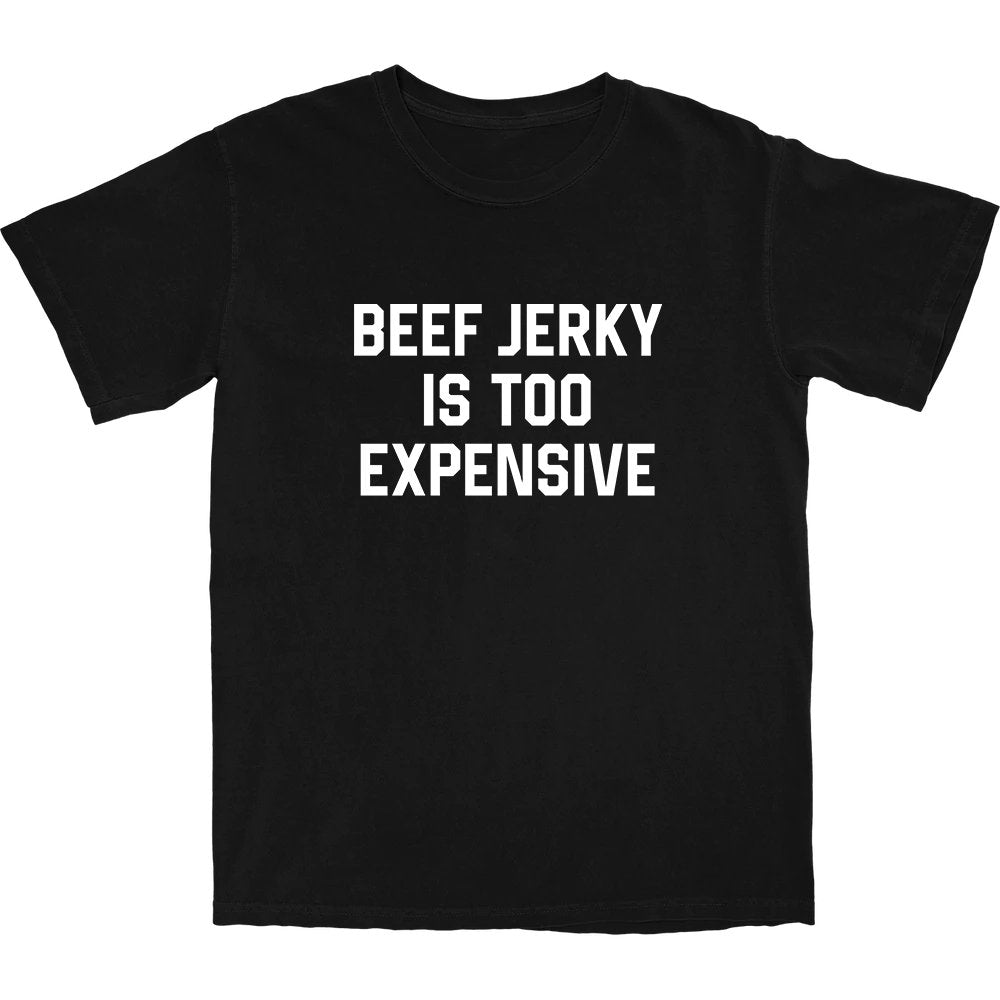 Beef Jerky Is Too Expensive T Shirt - Middle Class Fancy