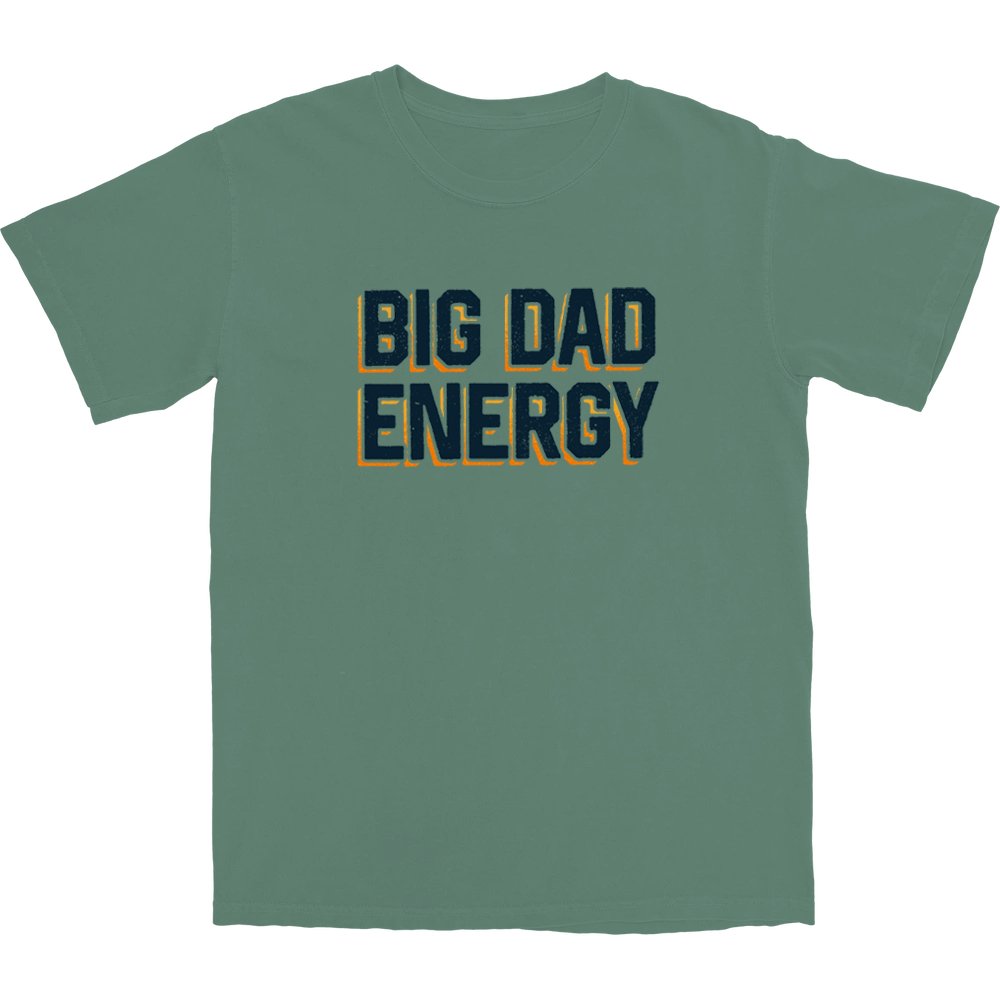 Big Dad Energy T Shirt - Middle Class Fancy