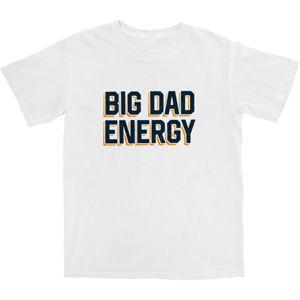 Big Dad Energy T Shirt - Middle Class Fancy