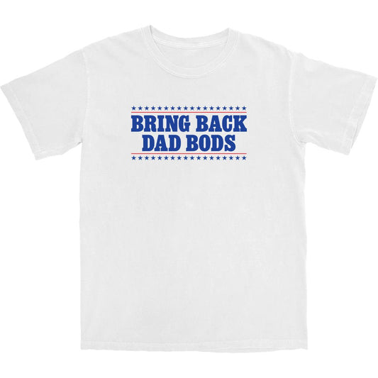 Bring Back Dad Bods T Shirt - Middle Class Fancy