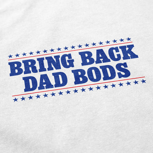 Bring Back Dad Bods T Shirt - Middle Class Fancy