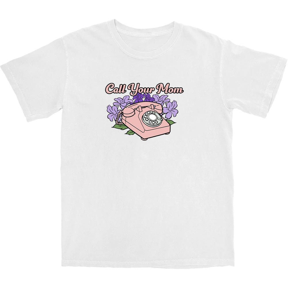 Call Your Mom T Shirt - Middle Class Fancy