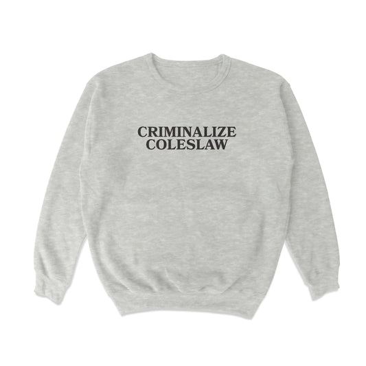 Criminalize Coleslaw Crewneck Sweatshirt