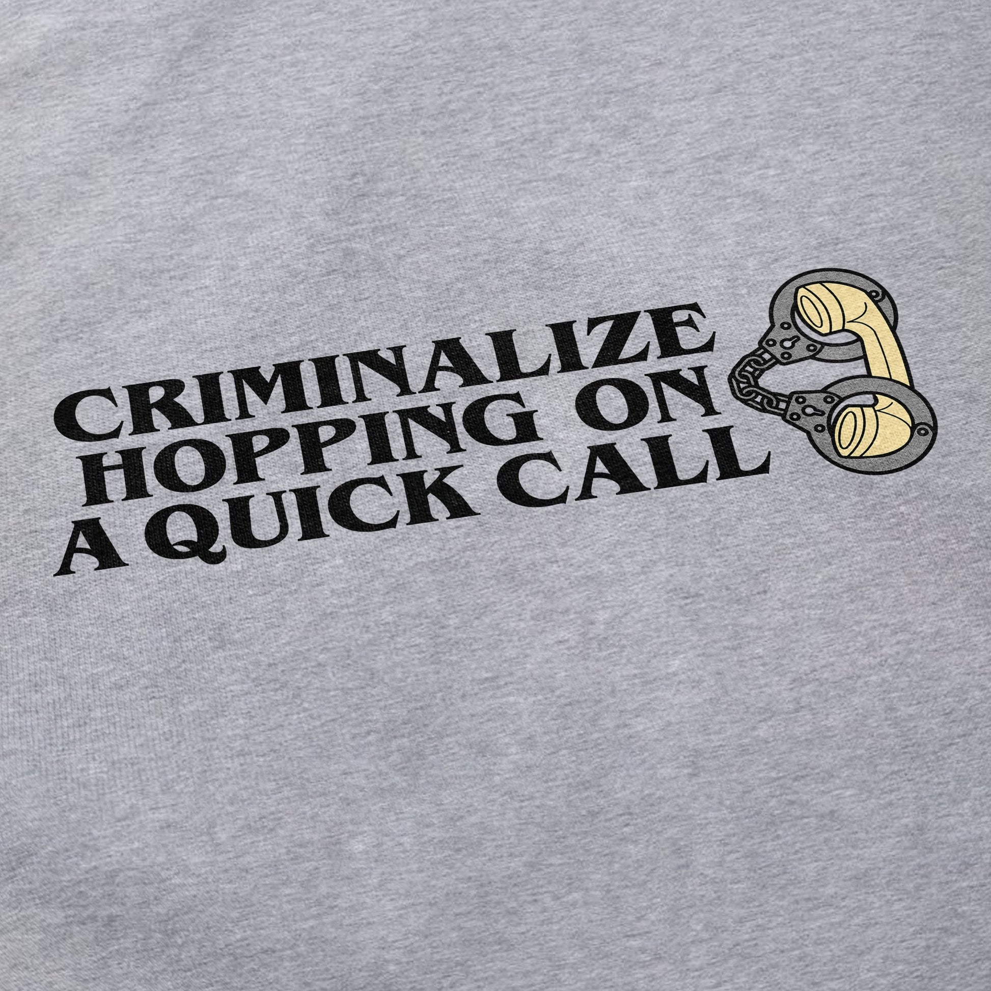 Criminalize hopping on a quick call T Shirt - Middle Class Fancy