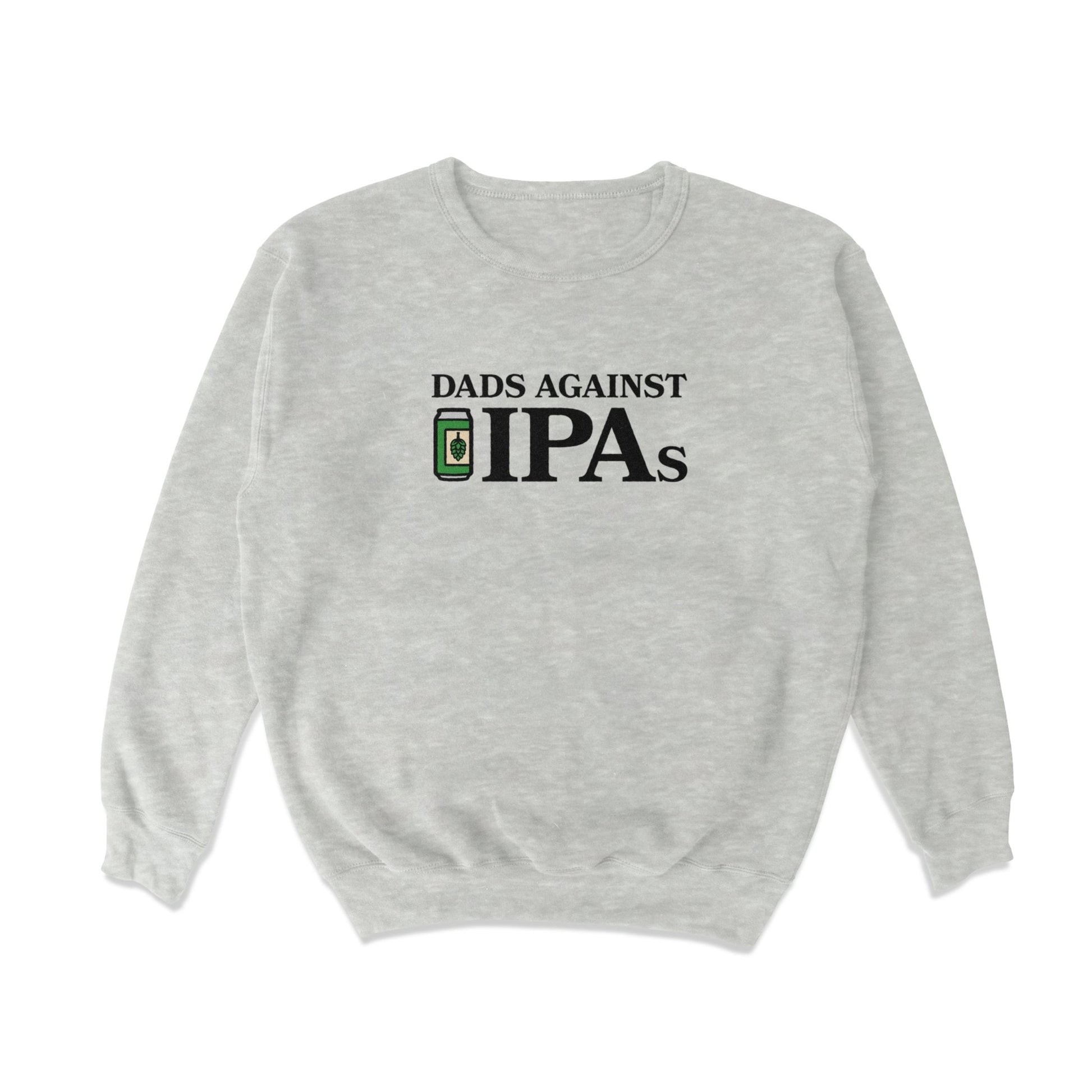 Dads Against IPAs Crewneck Sweatshirt - Middle Class Fancy