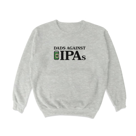 Dads Against IPAs Crewneck Sweatshirt - Middle Class Fancy