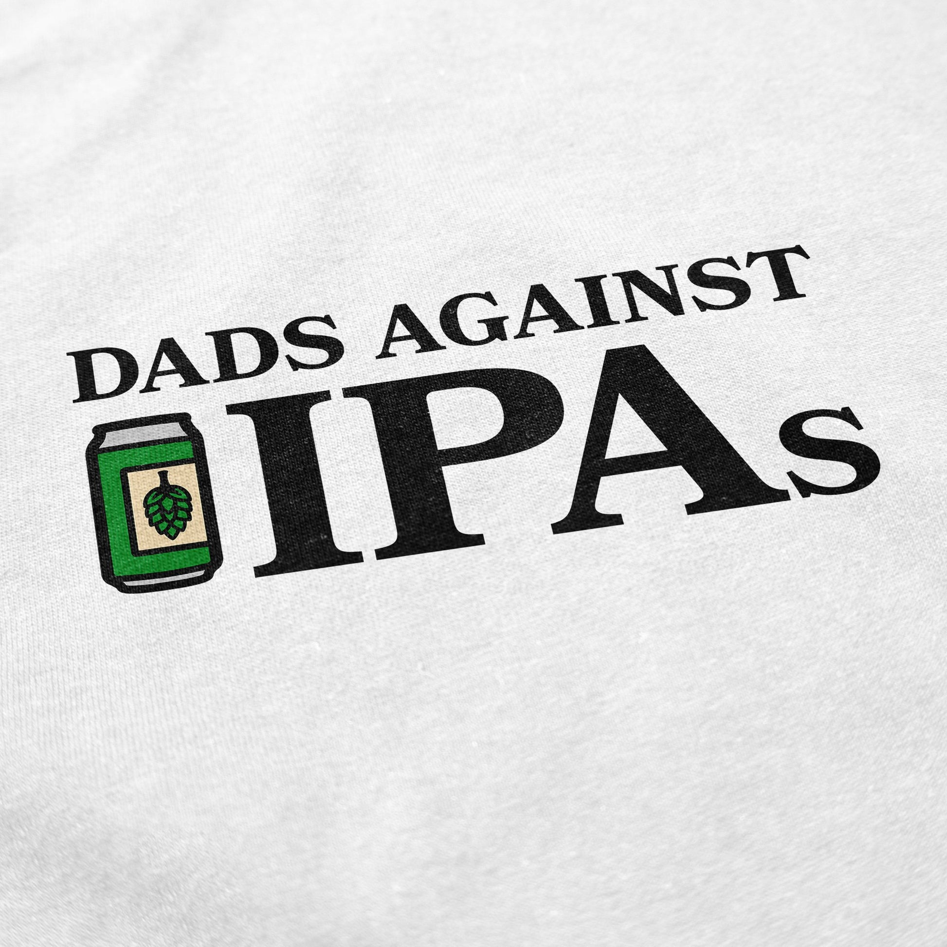 Dads Against IPAs T Shirt - Middle Class Fancy