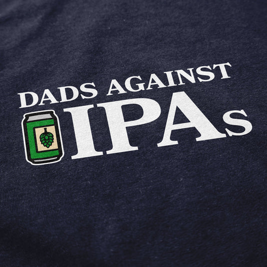 Dads Against IPAs T Shirt - Middle Class Fancy