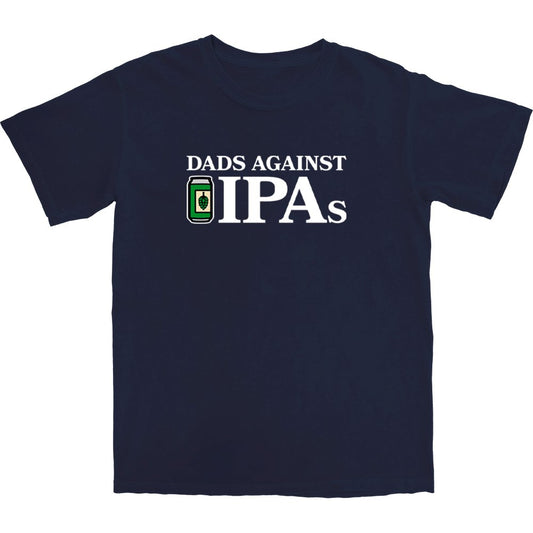 Dads Against IPAs T Shirt - Middle Class Fancy