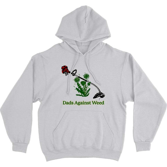 Dads Against Weed Hoodie Sweatshirt - Middle Class Fancy