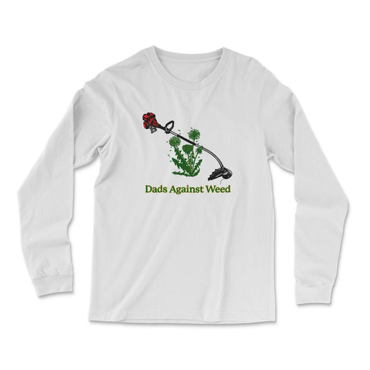 Dads Against Weed Long Sleeve T Shirt - Middle Class Fancy