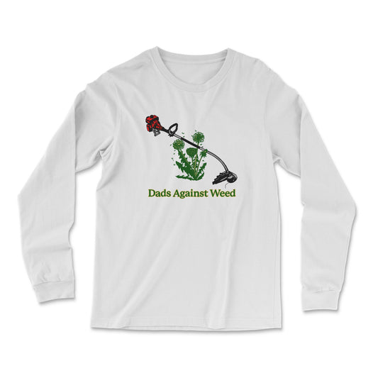 Dads Against Weed Long Sleeve T Shirt