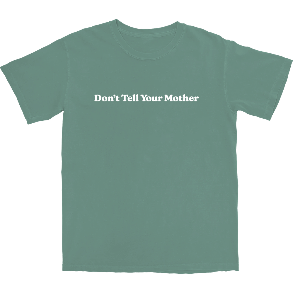 Don T Tell Your Mother T Shirt Middle Class Fancy