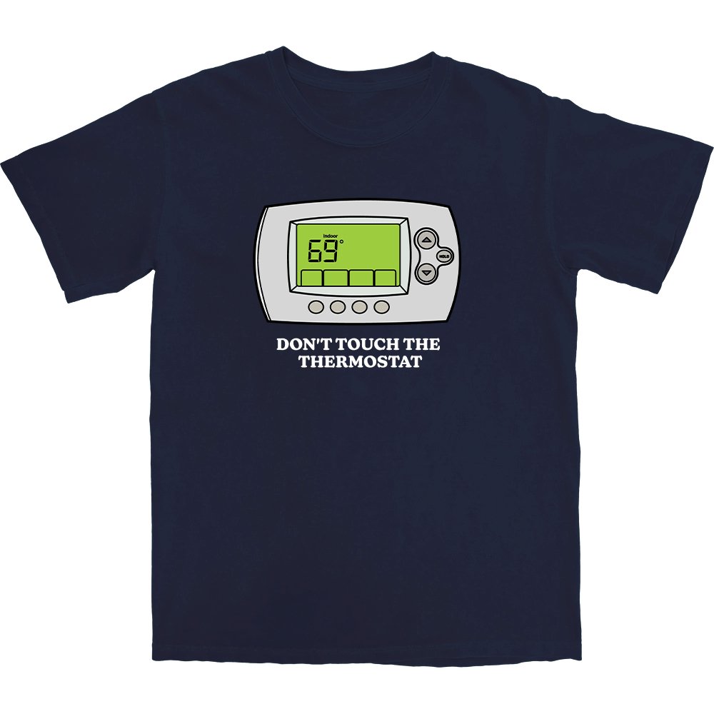 Don't Touch The Thermostat T Shirt - Middle Class Fancy