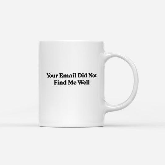 Email Did Not Find Me Well Mug - Middle Class Fancy