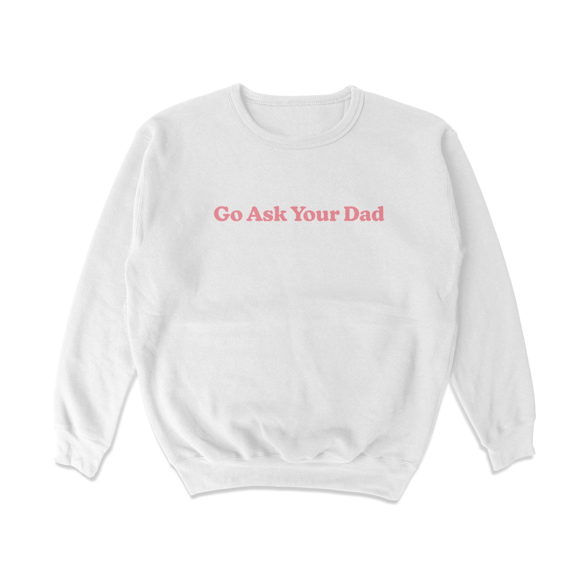 Go Ask Your Dad Crewneck Sweatshirt - Middle Class Fancy